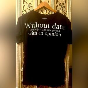 Without Data You’re just another person with an Opinion Black Mens TShirt